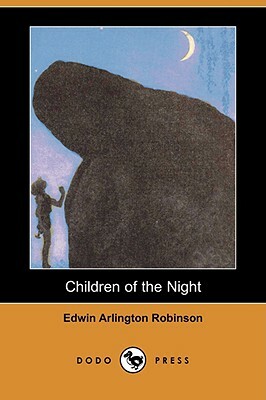 Children of the Night (Dodo Press) by Edwin Arlington Robinson
