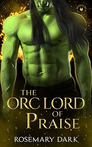 The Orc Lord of Praise by Rosemary Dark