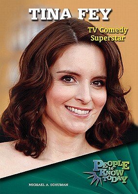 Tina Fey: TV Comedy Superstar by Michael A. Schuman