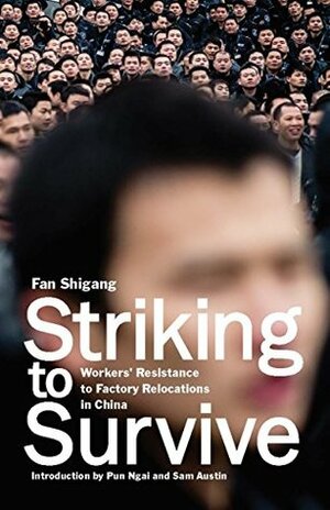 Striking to Survive: Workers' Resistance to Factory Relocations in China by Eli Friedman, Ellen Friedman