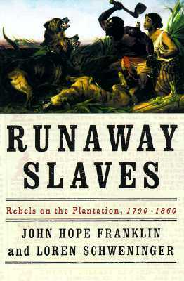 Runaway Slaves: Rebels on the Plantation by John Hope Franklin, Loren Schweninger