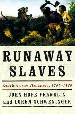 Runaway Slaves: Rebels on the Plantation by Loren Schweninger, John Hope Franklin