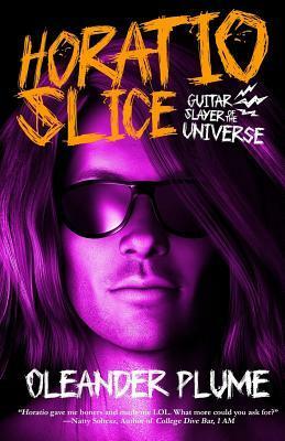 Horatio Slice: Guitar Slayer of the Universe by Oleander Plume