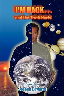 I'm Back...: And the Truth Hurts! by Joseph Edwards