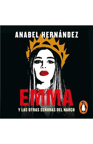 Emma y las otras señoras del narco by Anabel Hernández