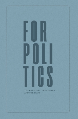 For Politics: The Christian, the Church and the State by Joseph Boot