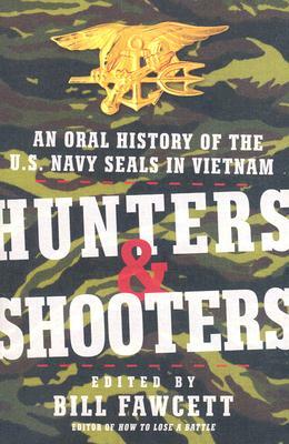 Hunters & Shooters: An Oral History of the U.S. Navy SEALs in Vietnam by Bill Fawcett