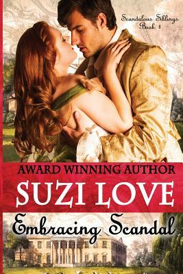 Embracing Scandal: Scandalous Siblings Book 1. by Suzi Love