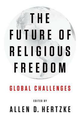 The Future of Religious Freedom: Global Challenges by Allen D. Hertzke