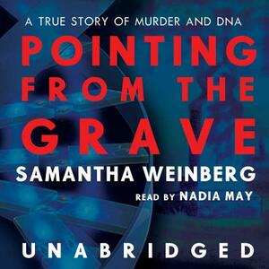 Pointing from the Grave: A True Story of Murder and DNA by Samantha Weinberg