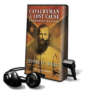 Cavalryman of the Lost Cause: A Biography of J.E.B. Stuart by Jeffry D. Wert