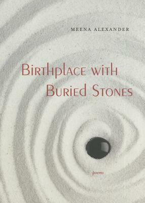 Birthplace with Buried Stones by Meena Alexander