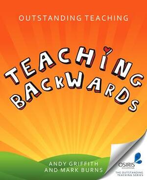Outstanding Teaching Teaching Backwards by Andy Griffith, Mark Burns