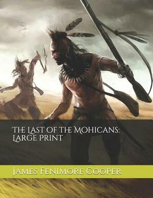 The Last of the Mohicans: Large Print by James Fenimore Cooper