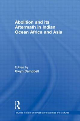 Abolition and Its Aftermath in the Indian Ocean Africa and Asia by 