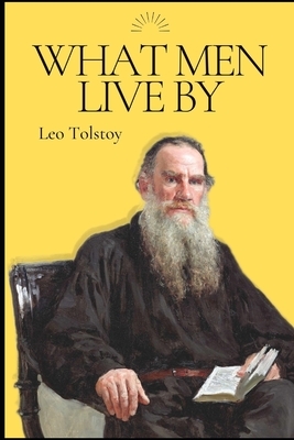 What Men Live By by Leo Tolstoy