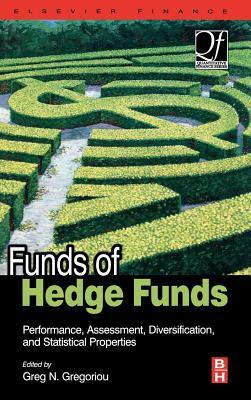 Funds of Hedge Funds: Performance, Assessment, Diversification, and Statistical Properties by Greg N. Gregoriou