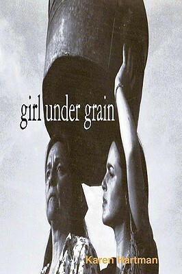 Girl Under Grain by Karen Hartman