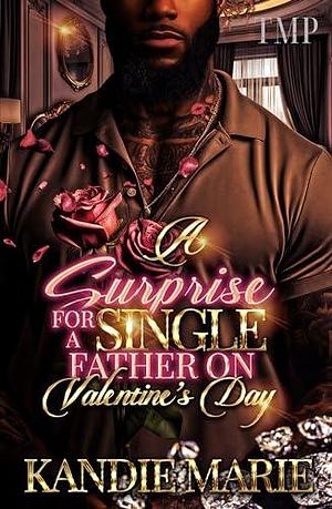 A SURPRISE FOR A SINGLE FATHER ON VALENTINE'S DAY by Kandie Marie, Kandie Marie