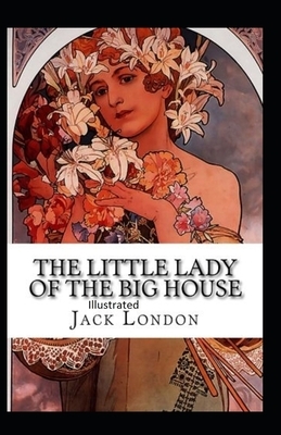 The Little Lady of the Big House Illustrated by Jack London