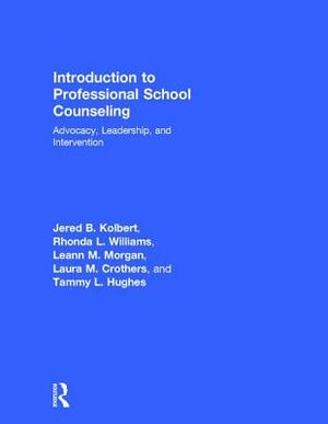 Introduction to Professional School Counseling: Advocacy, Leadership, and Intervention by Tammy L. Hughes, Laura M. Crothers, Jered B. Kolbert