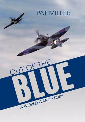 Out of the Blue: A World War II Story by Pat Miller
