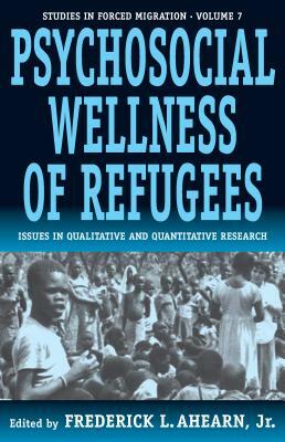 The Psychosocial Wellness of Refugees: Issues in Qualitative and Quantitative Research by 