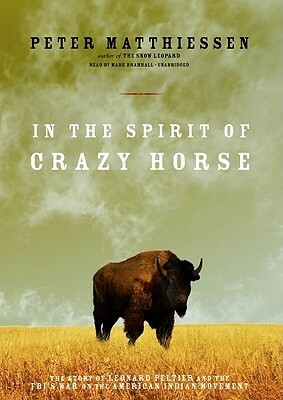 In the Spirit of Crazy Horse, Part A: The Story of Leonard Peltier and the FBI's War on the American Indian Movement by Peter Matthiessen