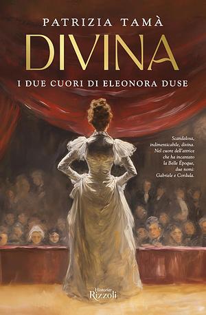 Divina: i due cuori di Eleonora Duse by Patrizia Tamà