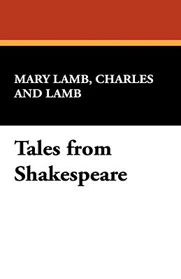 Tales from Shakespeare by Mary Lamb, Charles Lamb