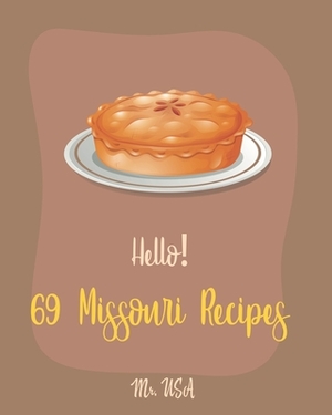 Hello! 69 Missouri Recipes: Best Missouri Cookbook Ever For Beginners [Peach Pie Recipe, Southern Pie Cookbook, Sweet Potato Pie Cookbook, Pie Cru by USA