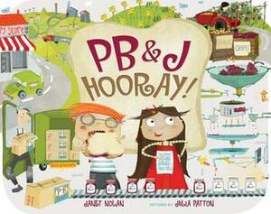 PB&J Hooray!: Your Sandwich's Amazing Journey from Farm to Table by Julia Patton, Janet Nolan