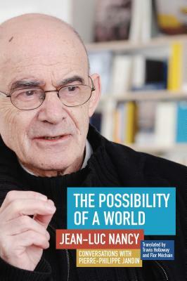 The Possibility of a World: Conversations with Pierre-Philippe Jandin by Pierre-Philippe Jandin, Jean-Luc Nancy