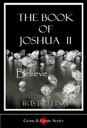 The Book of Joshua II - Believe (Gems and Gents, #3 by Iris Bolling