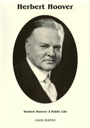 Herbert Hoover: A Public Life (Signature) by David Burner