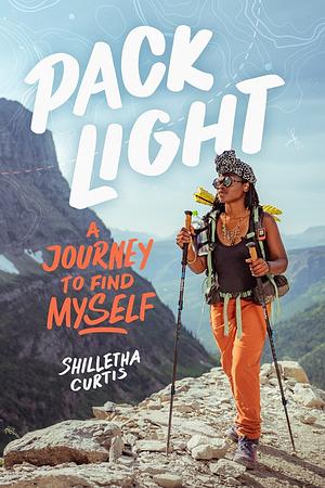 Pack Light: A Journey to Find Myself by Shilletha Curtis