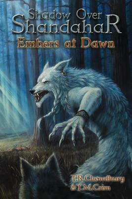 Embers at Dawn: Shadow Over Shandahar by T. M. Crim, T. R. Chowdhury