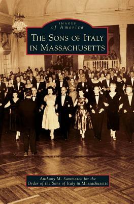 Sons of Italy in Massachusetts by Order of the Sons of Italy in Massachuse, Anthony M. Sammarco