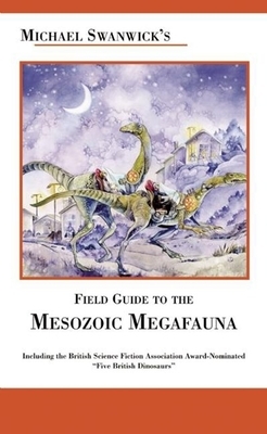 Michael Swanwick's Field Guide to the Mesozoic Megafauna by Michael Swanwick