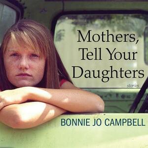 Mothers, Tell Your Daughters by Bonnie Jo Campbell