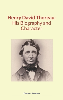 Henry David Thoreau: His Biography and Character by Ralph Waldo Emerson, Robert Louis Stevenson