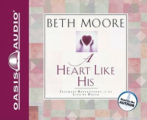 A Heart Like His: Intimate Reflections on the Life of David by Beth Moore