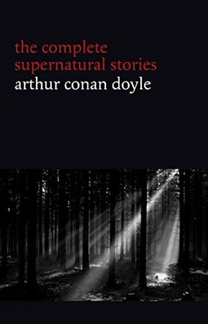 The Complete Supernatural Stories by Arthur Conan Doyle