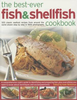 The Best-Ever Fish & Shellfish Cookbook: 320 Classic Seafood Recipes from Around the World Shown Step by Step in 1500 Photographs by Kate Whiteman