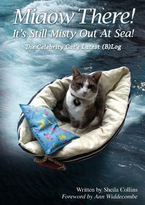 Miaow There! It's Still Misty Out at Sea!: The Celebrity Cat's Latest (B)Log by Sheila Collins