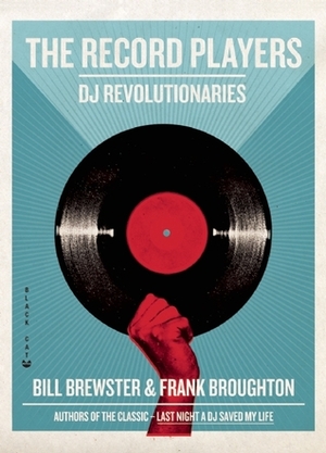 The Record Players: DJ Revolutionaries by Frank Broughton, Bill Brewster