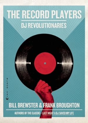 The Record Players: DJ Revolutionaries by Bill Brewster, Frank Broughton