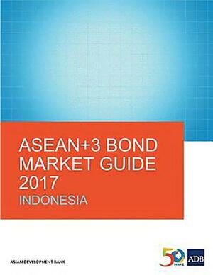 Asean+3 Bond Market Guide 2017: Indonesia by Asian Development Bank