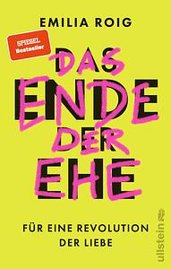 Das Ende der Ehe: Für eine Revolution der Liebe by Emilia Roig