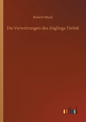 Die Verwirrungen des Zöglings Törleß by Robert Musil